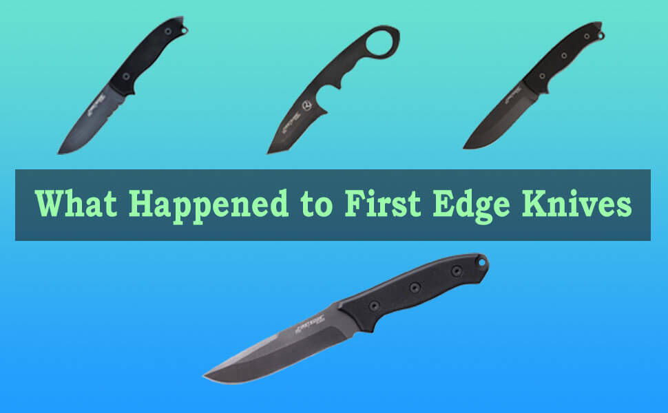 What Happened to First Edge Knives