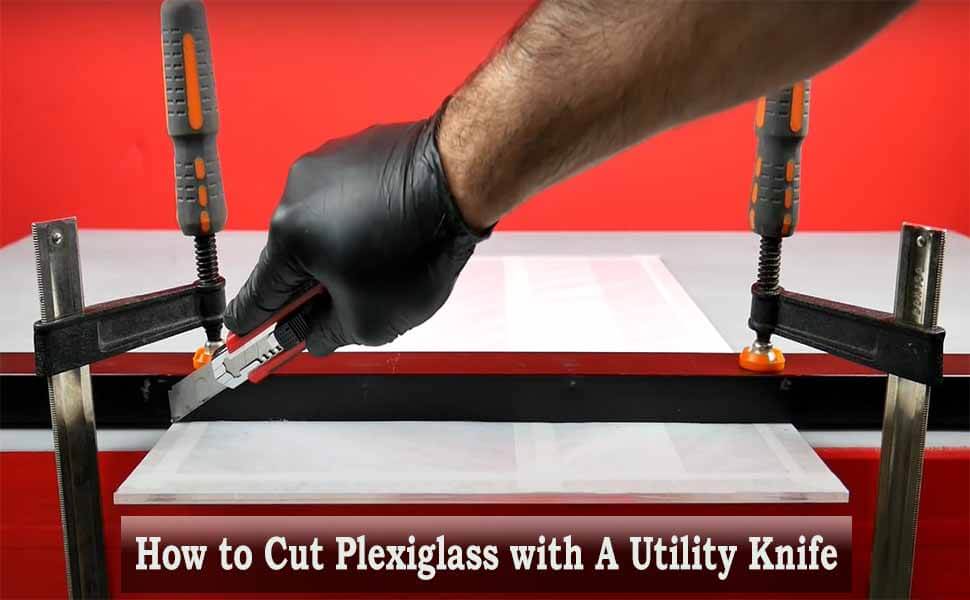 How to Cut Plexiglass with A Utility Knife